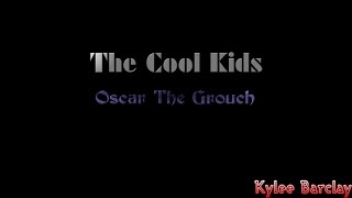The Cool Kids - Oscar The Grouch Song Lyrics