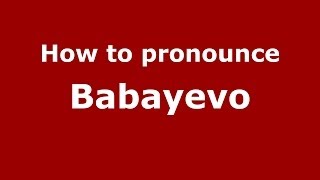 How to pronounce Babayevo