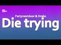 PARTYNEXTDOOR Drake Yebba DIE TRYING Lyrics