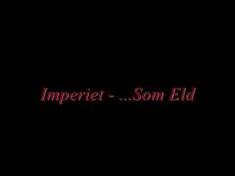 IMPERIET - ...SOM ELD