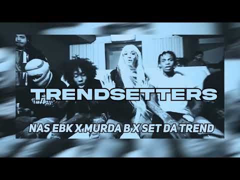 Nas Ebk X Murda B X Set Da Trend - Trendsetters (vocals)