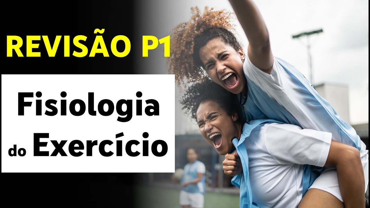 Revisão para P1 de Fisiologia do Exercício