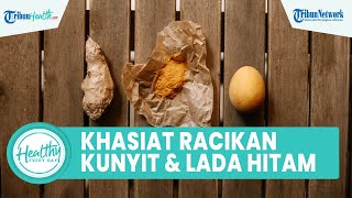 Khasiat Racikan Kunyit dengan Lada Hitam Bisa Obati Penyakit Serius: Atasi Stres & Asam Urat