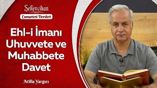 Ehl-i İmanı Uhuvvete ve Muhabbete Davet | Atilla Yargıcı