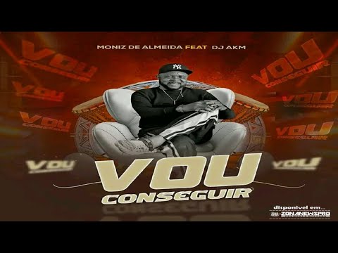 Vou Conseguir | Moniz De Almeida Feat. DJ Aka M