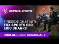 Fireside Chat With FOX Sports CEO Eric Shanks | Unreal Engine - Unreal Engine Fireside Chat With FOX Sports CEO Eric Shanks | Unreal Engine