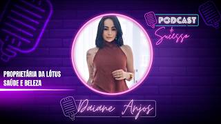 DAIANE DOS ANJOS | LOTÚS - PODCAST DE SUCESSP #230