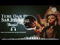 Tere Dar Pe Sar Jhukaya Remix Song Full Dj Remix Song तेरे दर पे सर झुका