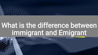 Difference between Immigrant and Emigrant in hindi
