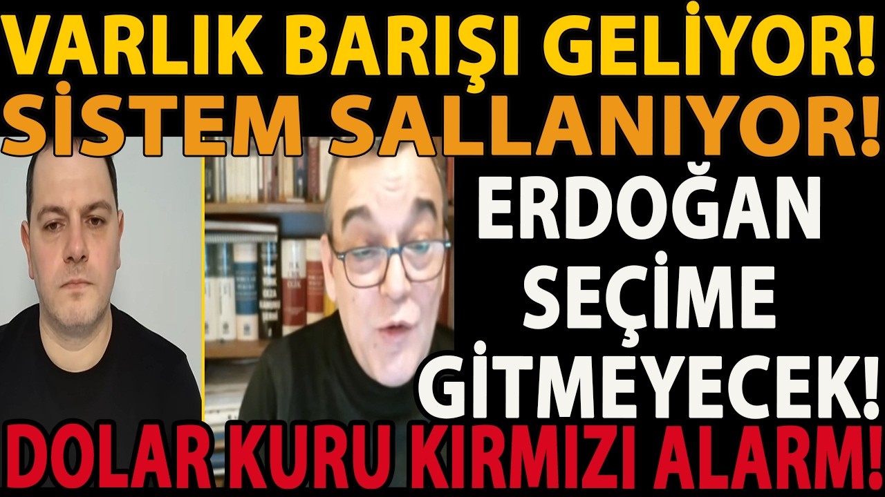 VARLIK BARIŞI GELİYOR! ERDOĞAN SEÇİME GİTMEYECEK! SİSTEM SALLANIYOR! DOLAR KURU KIRMIZI ALARM!