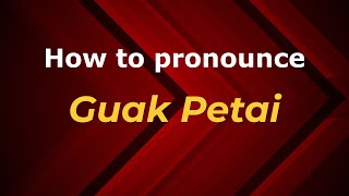 How to pronounce Guak Petai
