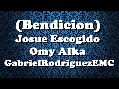 Josue Escogido Ft Omy Alka , GabrielRodriguezEMC (Bendicion) (Lyrics/Letra)
