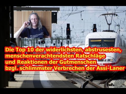 Die Top 10 der widerlichsten, abstrusesten, menschenverachtendsten Gutmenschenaussagen