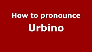 How to pronounce Urbino