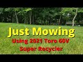 just mowing using the 2021 toro 60v super recycler