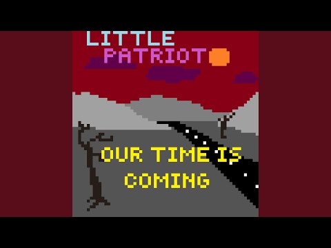 Our Time Is Coming - Little Patriot