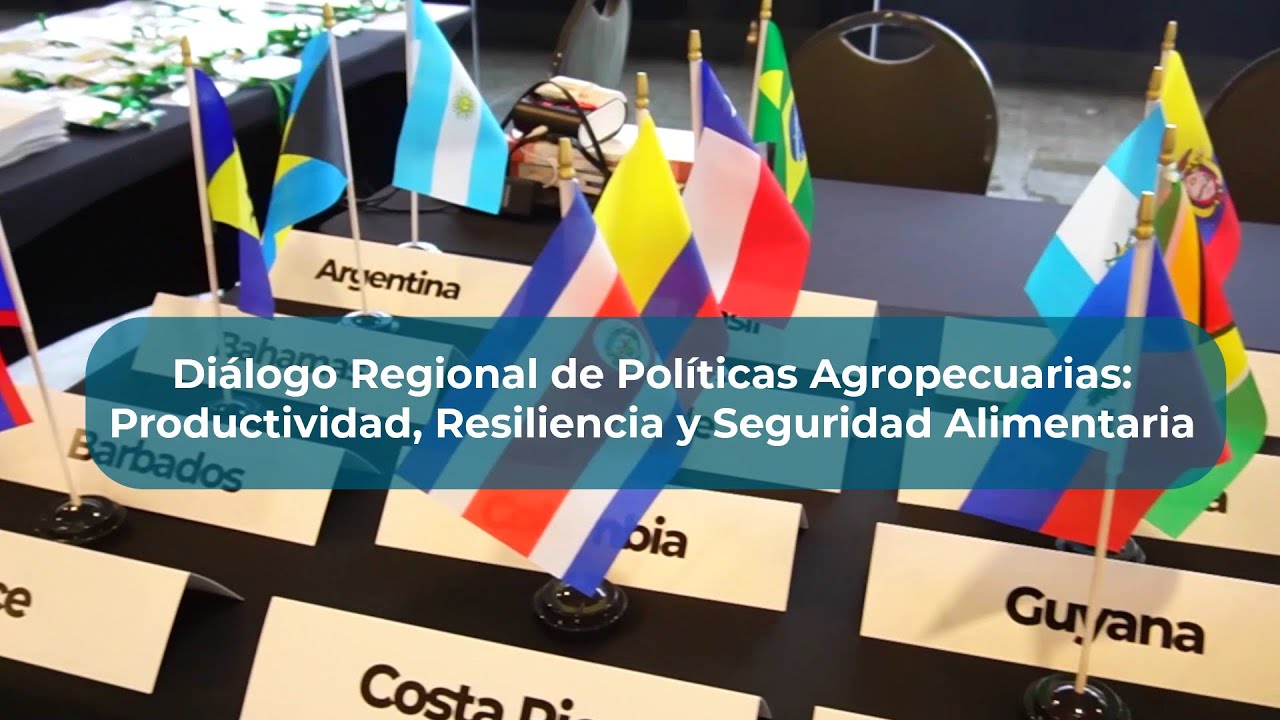 Diálogo Regional de Políticas Agropecuarias: Productividad, Resiliencia y Seguridad Alimentaria
