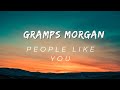 GRAMPS MORGAN People Like You