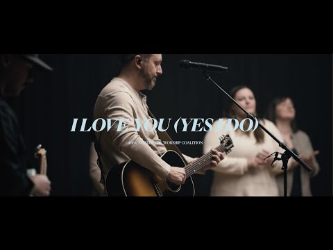 The Worship Coalition, 406 United | I Love You (Yes I Do) [Music Video]