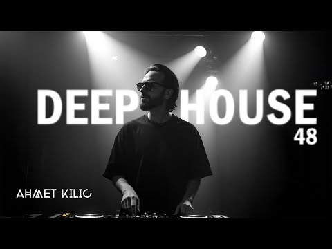 DEEP HOUSE SET 48  - AHMET KILIC