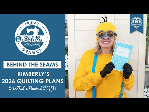 LIVE: Kimberly's 2026 Quilting Plans & What's New at FQS! - Behind the Seams