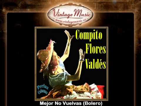 Compito Flores Valdes -- Mejor No Vuelvas (Bolero)