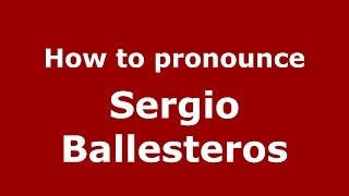 How to pronounce Sergio Ballesteros