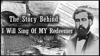 I Will Sing of My Redeemer Story behind the Hymn | I Will Sing of My Redeemer Hymn Story