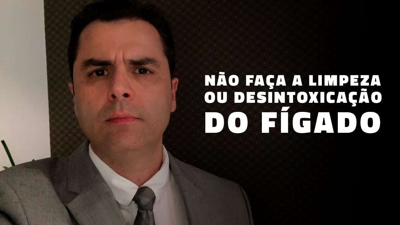 Não Faça a Limpeza ou Desintoxicação do Fígado!
