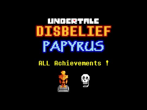 Disbelief Papyrus - ALL Achievements [FULL Guide]