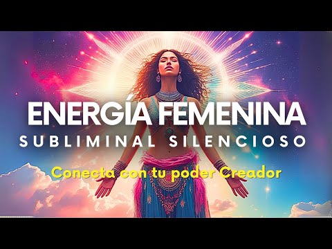 ACTIVA Tu ENERGÍA FEMENINA | Subliminal Silencioso
