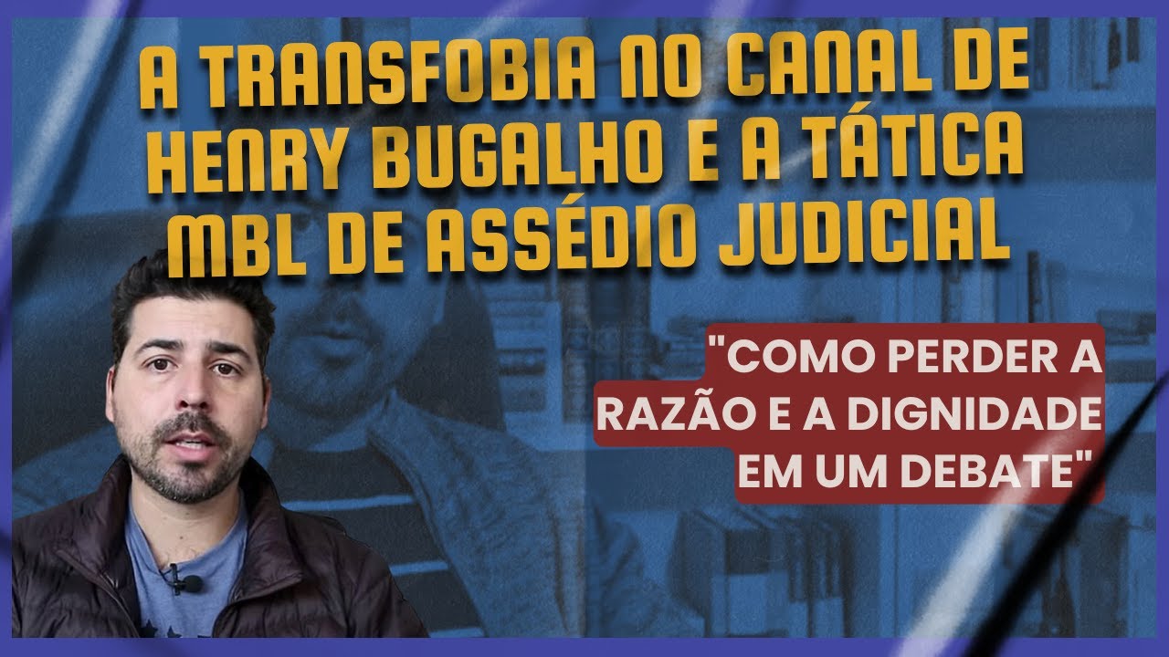 A transfobia no canal de Henry Bugalho e a tática MBL de assédio judicial