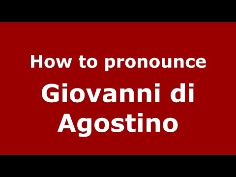 How to pronounce Giovanni di Agostino (Italian/Italy) - PronounceNames.com