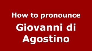 How to pronounce Giovanni Di Agostino
