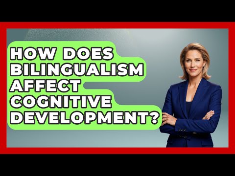 How Does Bilingualism Affect Cognitive Development? - Childhood Education Zone