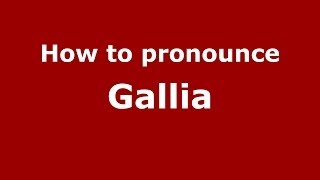 How to pronounce Gallia