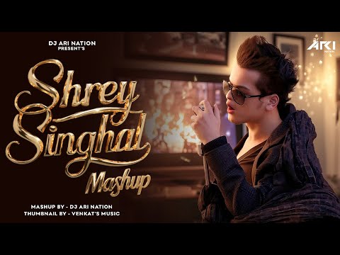 Shrey Singhal Mashup - 2024 | Dj Ari Nation | Sad Chillout