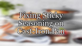 Fixing Sticky Seasoning on Cast-Iron Pan