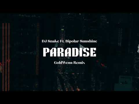 DJ Snake - Paradise (GoldWens Remix) Ft. Bipolar Sunshine