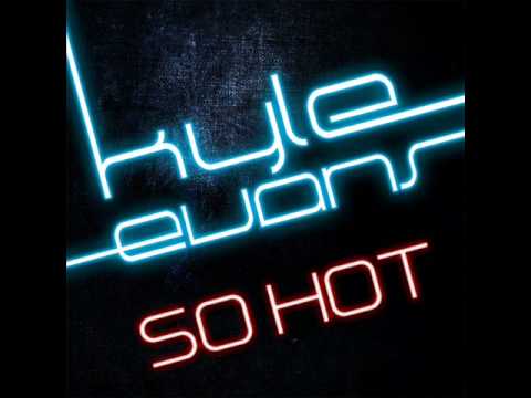 Kyle Evans - So Hot Official Version