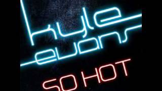 Kyle Evans - So Hot Official Version