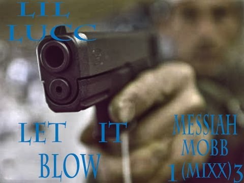 LIL LUCC  LET IT BLOW (MESSIAH MOBB MIX) FEAT CHI MENACE, DROOP, KING CHINO, CROOK, FILTHY, RECKLESS