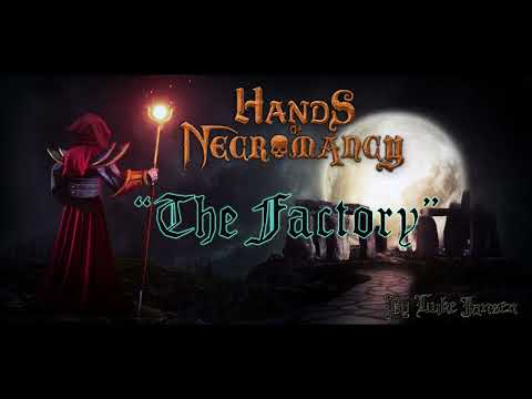 Hands of Necromancy  "The Factory"
