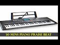 30 MINUTES PIANO PRAISE BEAT LIKE NO ANY OTHER