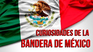 Curiosidades de la bandera de México
