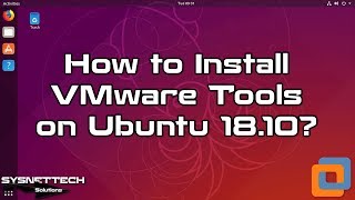 How to Install VMware Tools on Ubuntu 18.10 | SYSNETTECH Solutions
