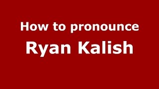 How to pronounce Ryan Kalish
