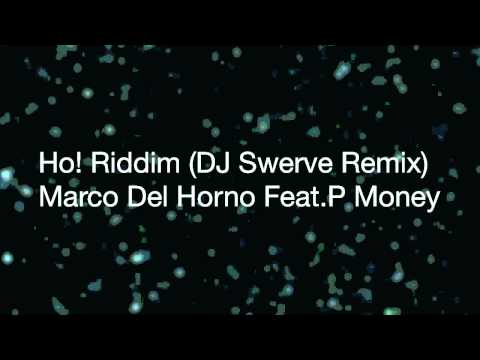 Ho! Riddim (DJ Swerve Remix) Marco Del Horno Feat. P Money