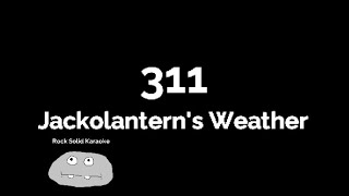 311 - Jackolantern&#39;s Weather (karaoke)