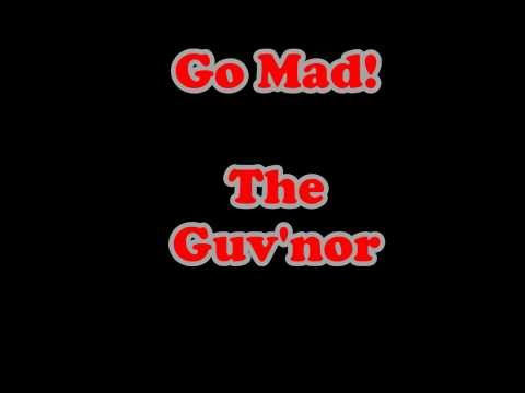 Go Mad - The Guv'nor